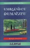 UMBLAND CU DUMNEZEU