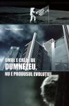 Omul e creat de Dumnezeu, nu e produsul evolutiei