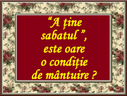 ♥ DEMONSTRAȚIA STRICT BIBLICĂ, A FAPTULUI CĂ UN OM CARE DOREȘTE SĂ FIE MÂNTUIT, NU ESTE OBLIGAT SĂ ȚINĂ SABATUL !