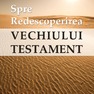 Spre redescoperirea Vechiului Testament