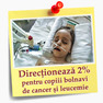 Doneaza 2% din impozitul pe venit pentru copii bolnavi de cancer si leucemie